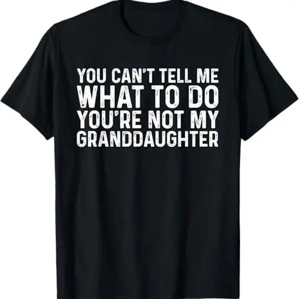 You Can't Tell Me What To Do You're Not My Granddaughter T-Shirt Hoodie, Sweatshirt | PureTeeCo.com