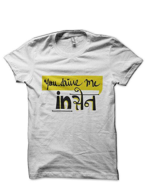 You Drive Me Insane Hinglish Print White T-Shirt Hoodie, Sweatshirt | PureTeeCo.com