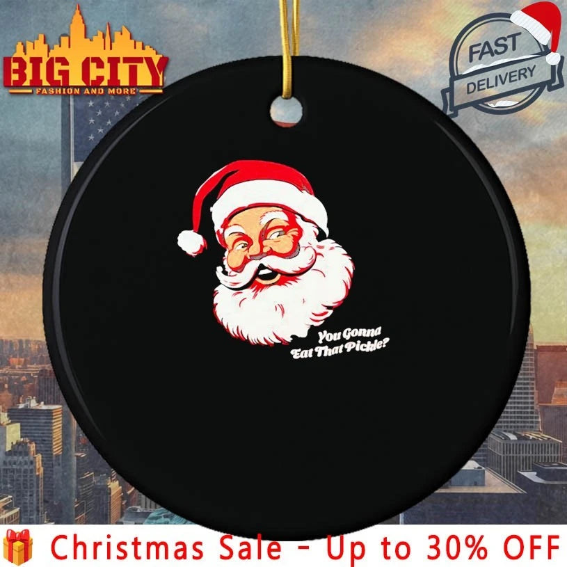 You Gonna Eat That Pickle Santa shirt