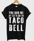 You Had Me At Lets Go To Taco Bell T-shirt Hoodie, Sweatshirt | PureTeeCo.com
