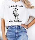 You Just Yeed Your Last Haw Shirt, Silly Goose Unisex T-Shirt Hoodie, Sweatshirt | PureTeeCo.com