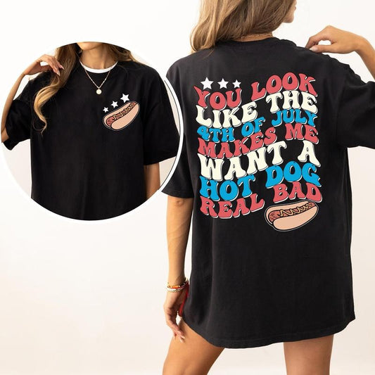 You Look Like The 4th Of July Makes Me Want A Hot Dog Real Bad Shirt, Hot Dog Lover Shirts, Funny 4th Of July Shirt, Independence Day Tee, 4th Of July Gift, 4th Of July Hot Dog Shirt