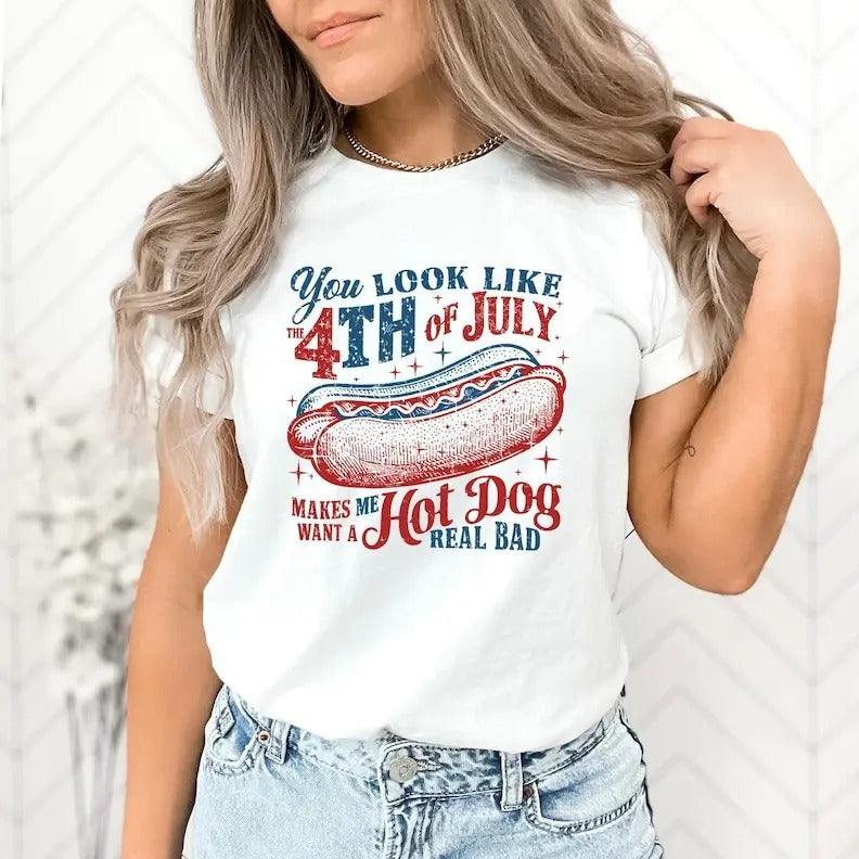 You Look Like The 4th Of July, Funny 4th July T-Shirt, Hot Dog Lover Shirt, Makes Me Want A Hot Dog Real Bad Shirt,...