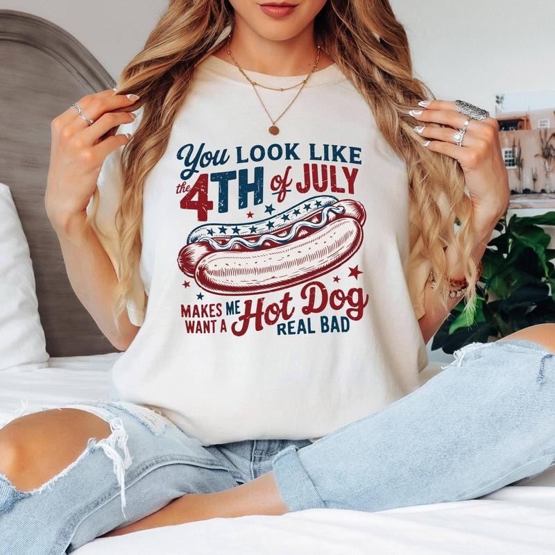 You Look Like The 4th Of July, Makes Me Want A Hot Dog Real Bad Shirt, Independence Day Tee, Funny 4th July Shirt, Hot Dog Lover Shirt