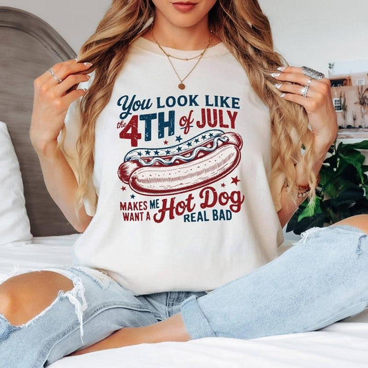 You Look Like The 4th Of July, Makes Me Want A Hot Dog Real Bad Shirt, Independence Day Tee, Funny 4th July Shirt, Hot Dog Lover Shirt