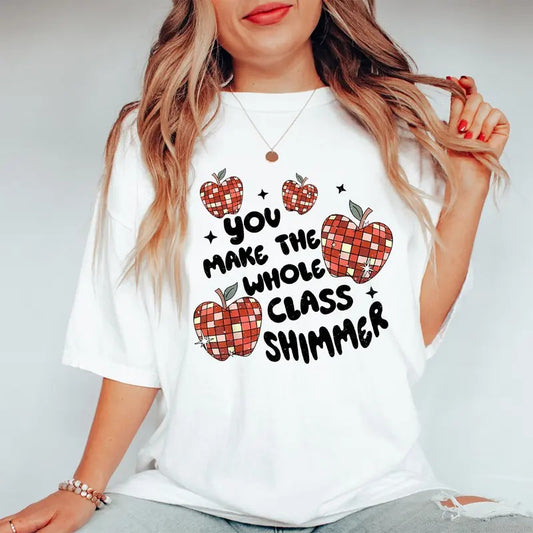 You Make The Whole Class Shimmer Shirt, Gift For Teacher, Teacher Shirt, Teacher Appreciation Gift, Back to School Shirt, Retro Teacher Life Shirt, Cute New Teacher Gift, Comfort Shirt for Teacher, Apple Teacher, Groovy Retro Teacher TShirt, Women Top