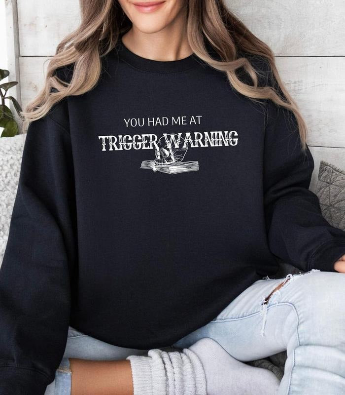 You had me AT TRIGGER WARNING Crewneck, Booktok, Bookish Merch, Gildan 18000, Books, Dark Romance, Reading, Reader...
