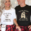 You're Weird I'll Keep You Shirt for Couples, Funny Couple Matching Tees, Cute Raccoon and Opossum Tshirt, Valentine's...