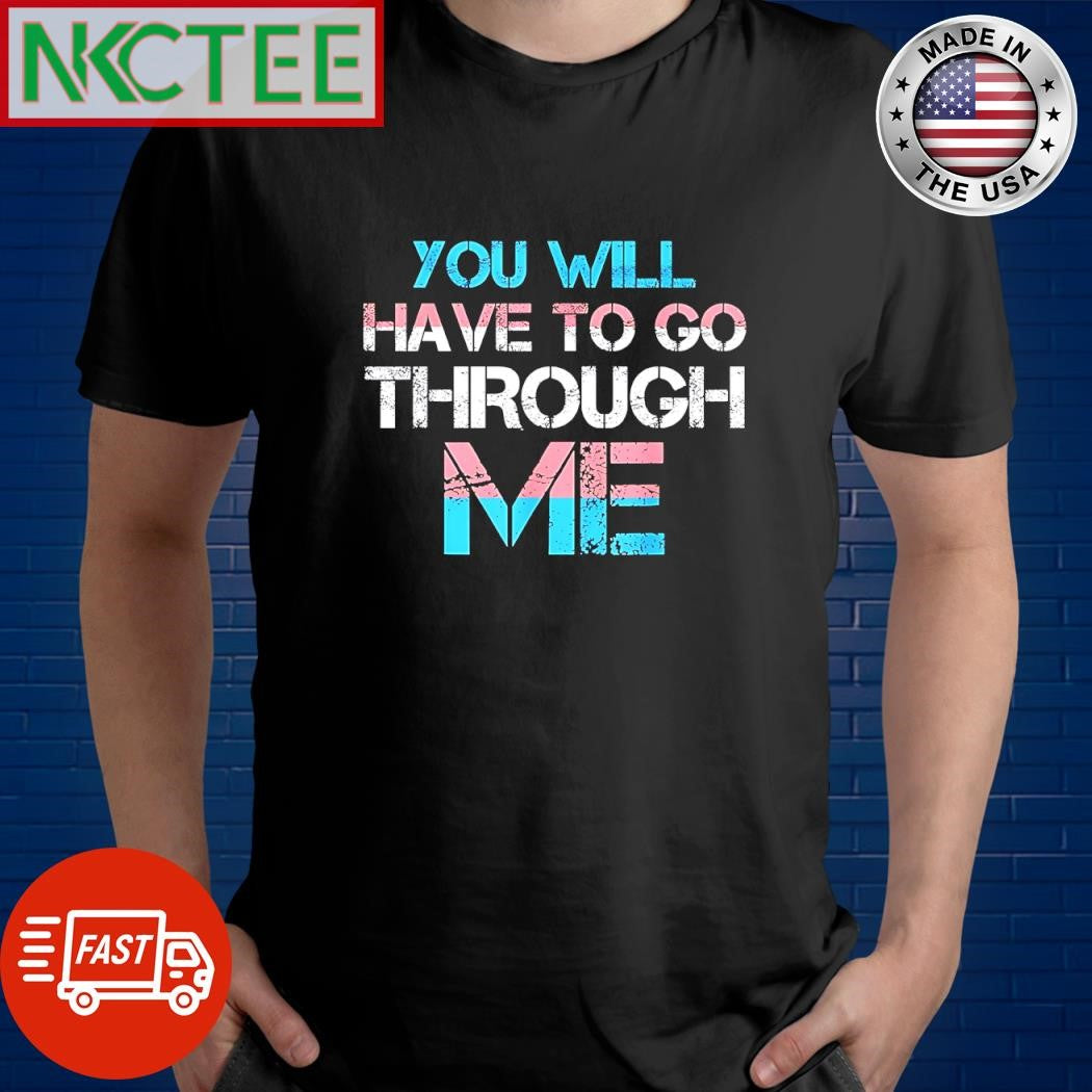 You will have to go through me Transgender flag shirt