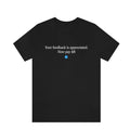 Your Feedback Is Appreciated T-Shirt Hoodie, Sweatshirt | PureTeeCo.com