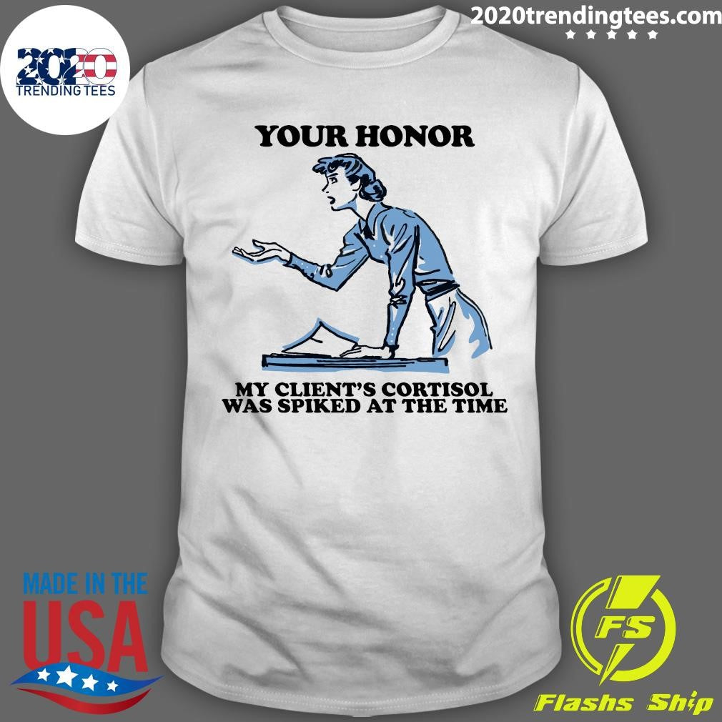 Your Honor, My Client’s Cortisol Was Spiked At The Time 2026 Tee Shirt