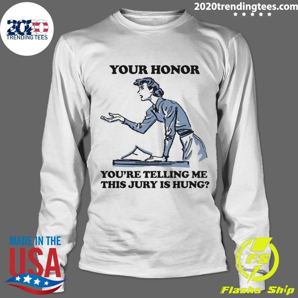 Your Honor, You’re Telling Me This Jury Is Hung 2026 Tee Shirt