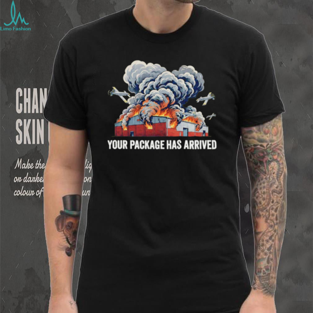 Your package has arrived warehouse fire shirt