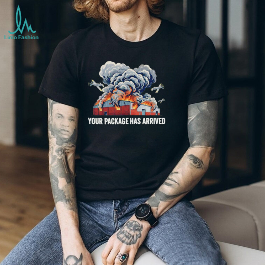 Your package has arrived warehouse fire shirt