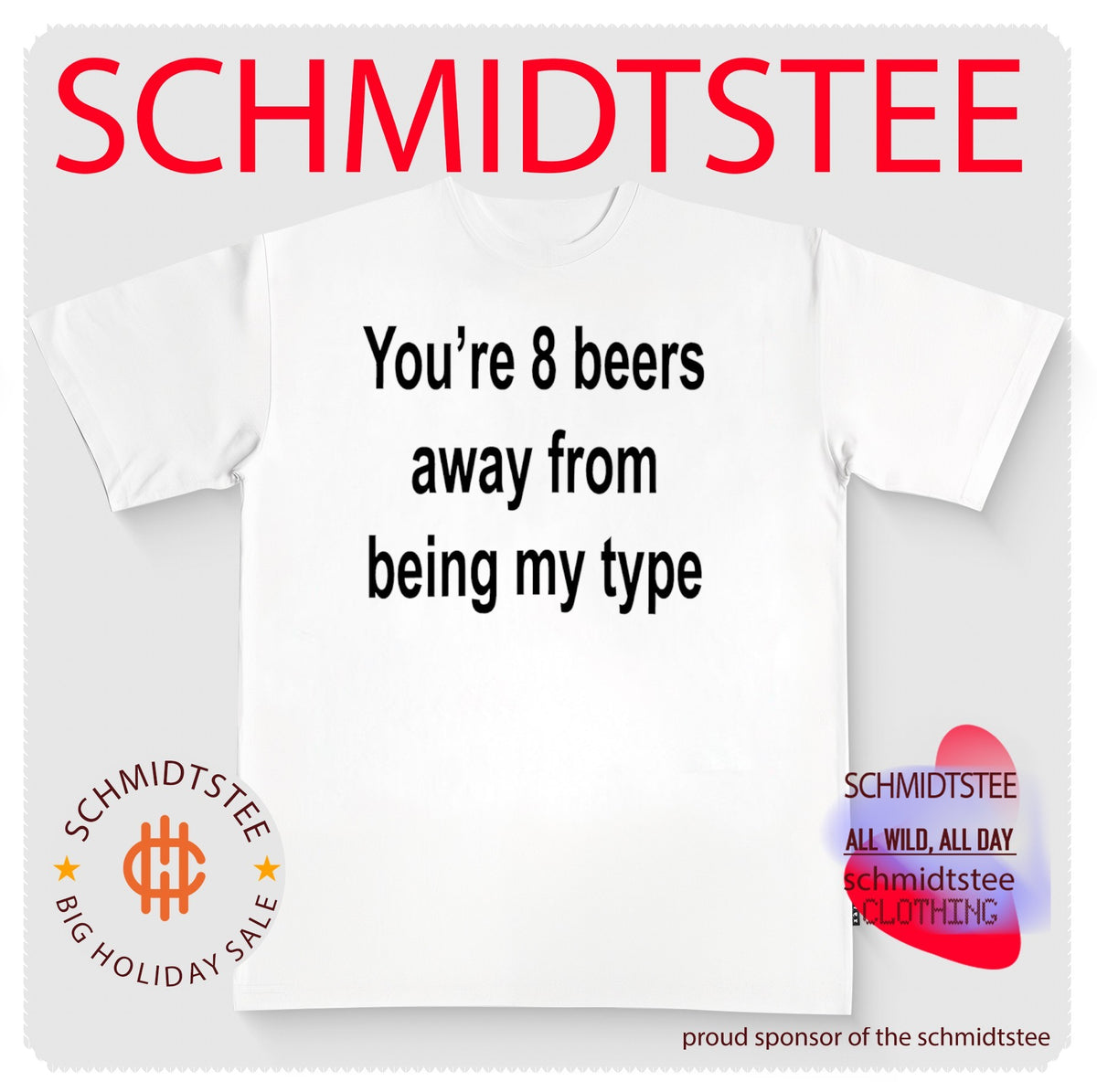 You’re 8 beers away from being my type shirt