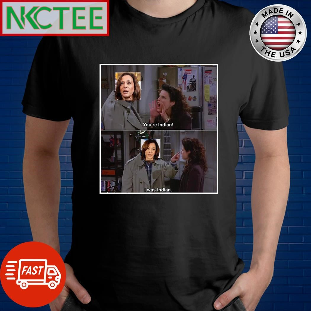 You’re Indian I was Indian Kamala Harris shirt