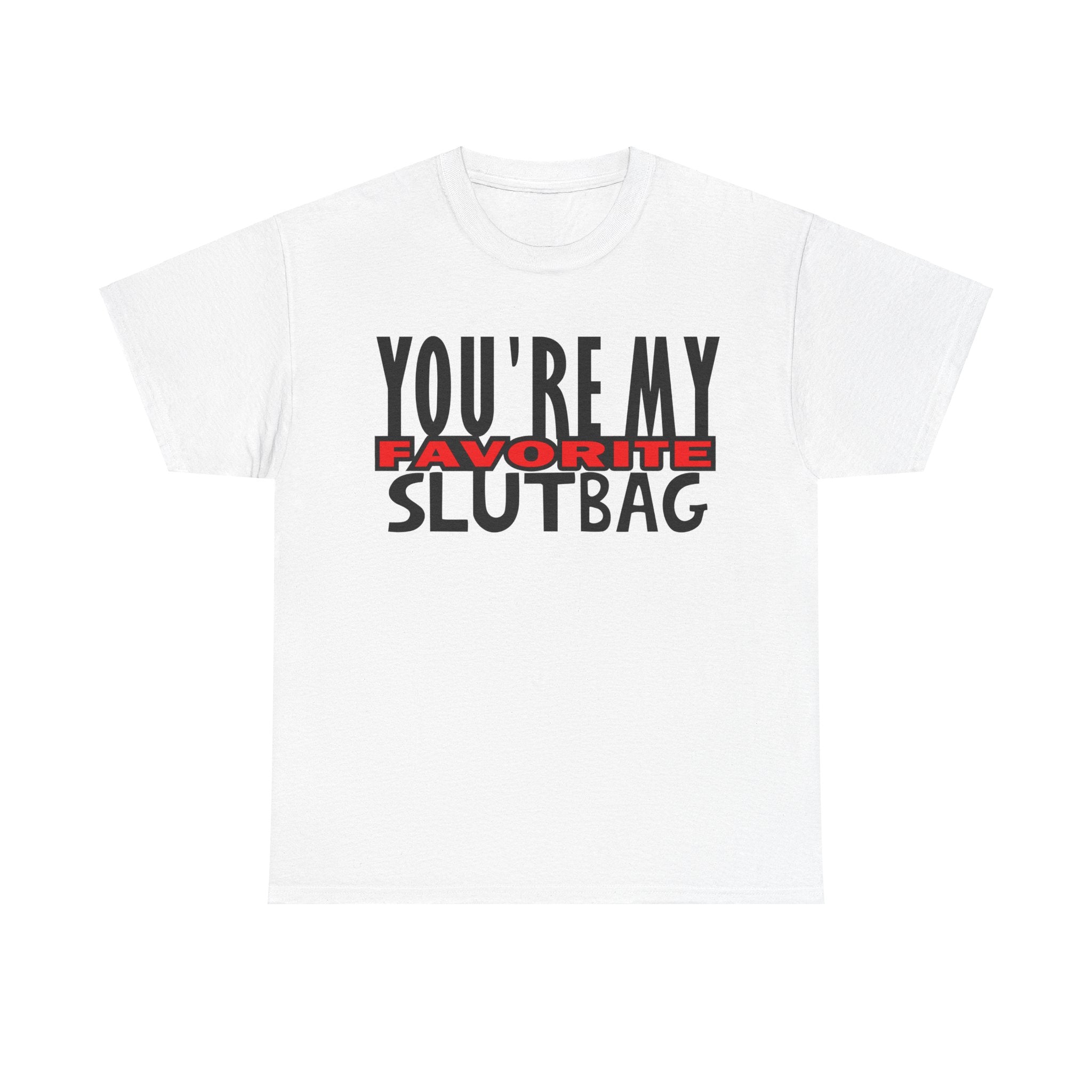 You’re My Favorite Slutbag Funny Offensive t-shirt thd Hoodie, Sweatshirt | PureTeeCo.com