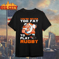 You’re Never Too Fat To Play Rugby Dad Gifts Racerback shirt