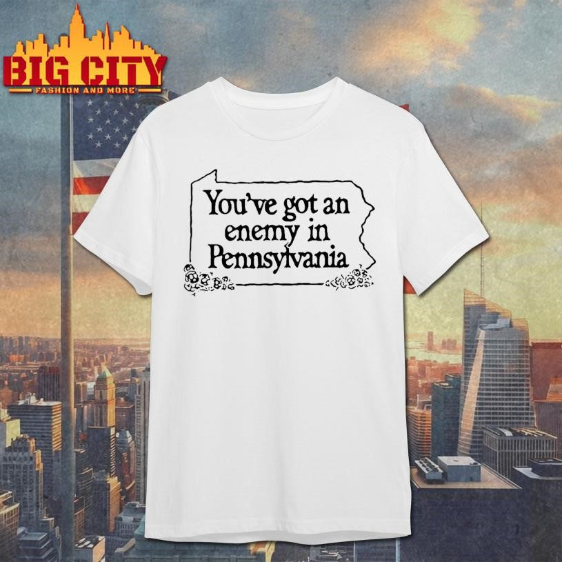 You’ve Got An Enemy in Pennsylvania Shirt
