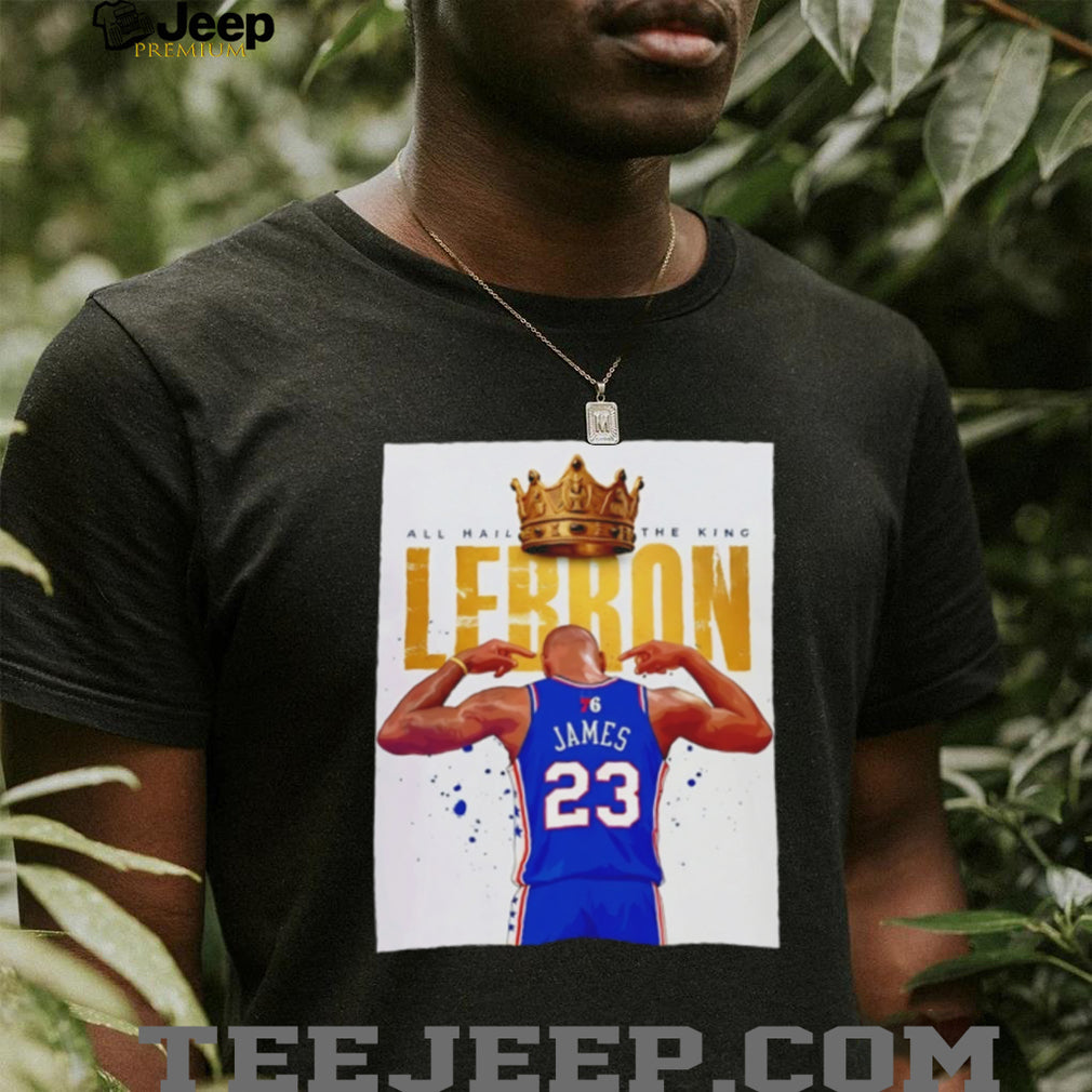 LeBron James All Hail the King 76ers Jersey shirt