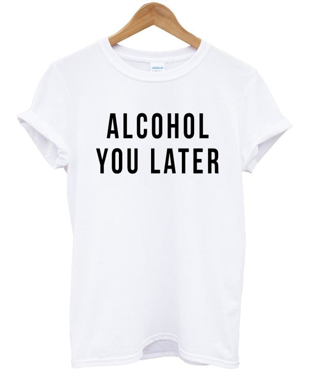alcohol you later tshirt Hoodie, Sweatshirt | PureTeeCo.com