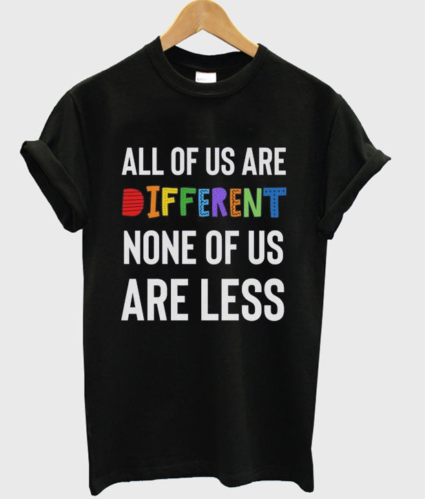 all of us are different none of us are less t-shirt Hoodie, Sweatshirt | PureTeeCo.com