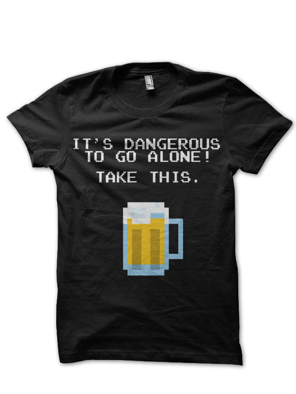â€œItâ€™s Dangerous To Go Alone Without Beerâ€ Black T-Shirt Hoodie, Sweatshirt | PureTeeCo.com
