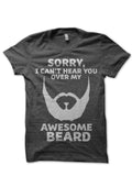 Sorry I Canâ€™t Hear You Over My Awesome Beard T-Shirt Hoodie, Sweatshirt | PureTeeCo.com