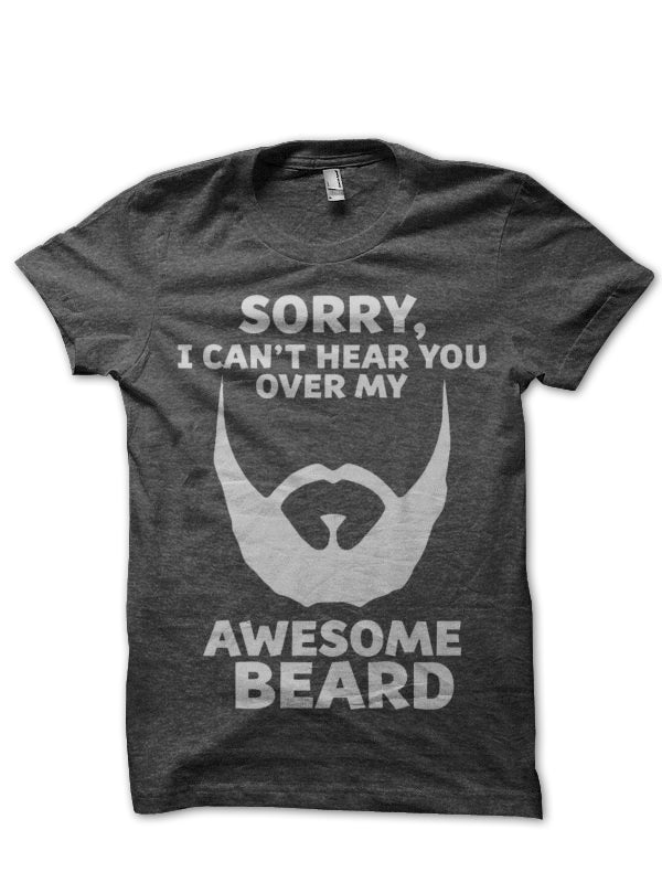 Sorry I Canâ€™t Hear You Over My Awesome Beard T-Shirt Hoodie, Sweatshirt | PureTeeCo.com
