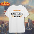 ban idiots not guns shirt