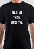 Better Then Upaloya T-Shirt Hoodie, Sweatshirt | PureTeeCo.com