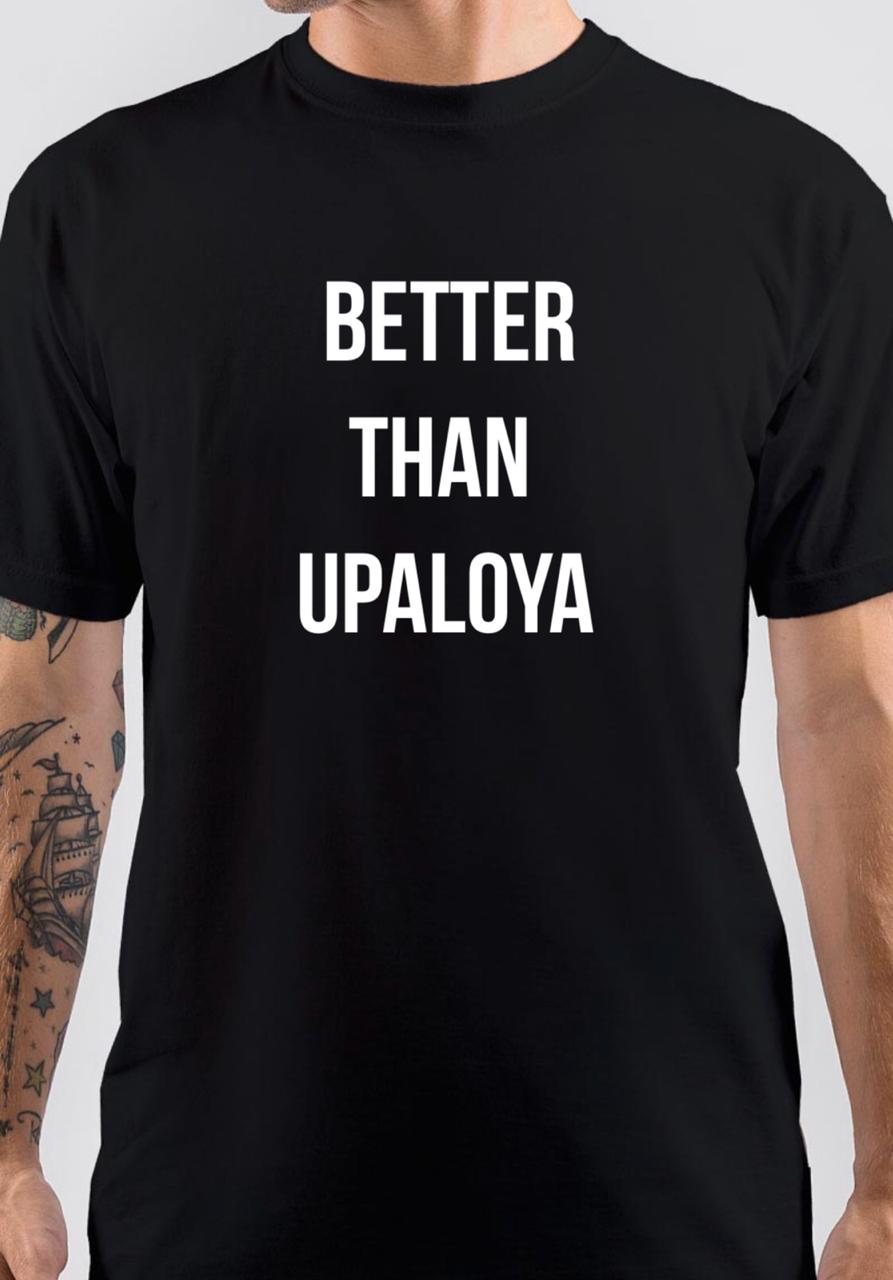 Better Then Upaloya T-Shirt Hoodie, Sweatshirt | PureTeeCo.com