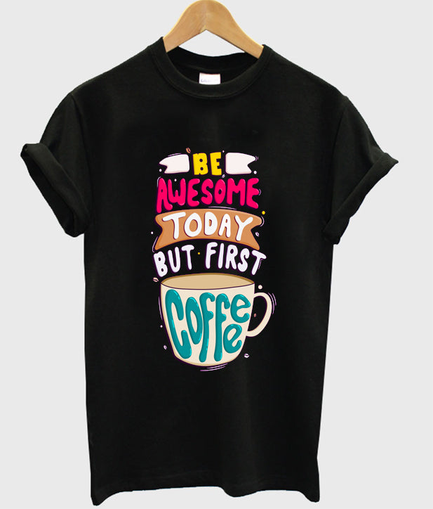 be awesome today but first coffee t-shirt Hoodie, Sweatshirt | PureTeeCo.com