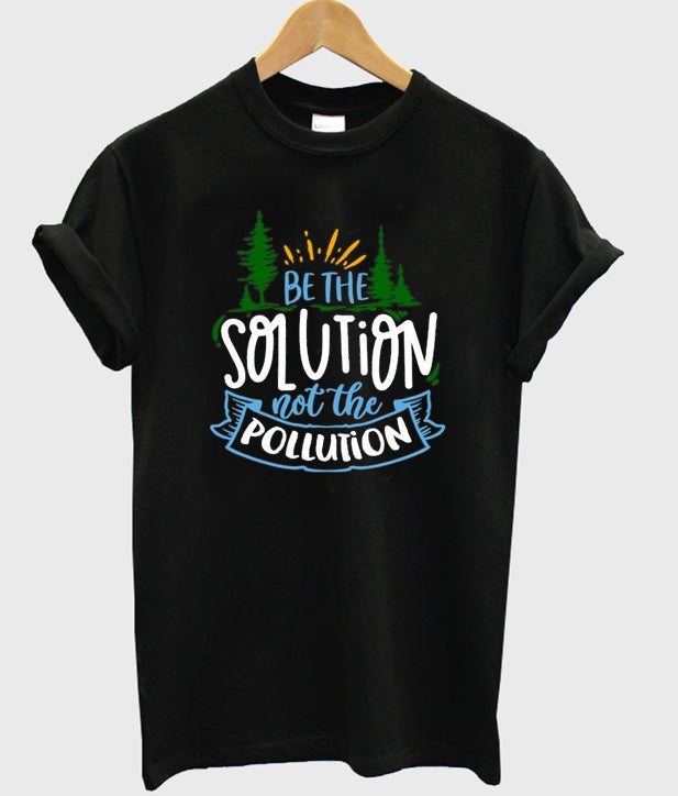 be the solution not the pollution t-shirt Hoodie, Sweatshirt | PureTeeCo.com