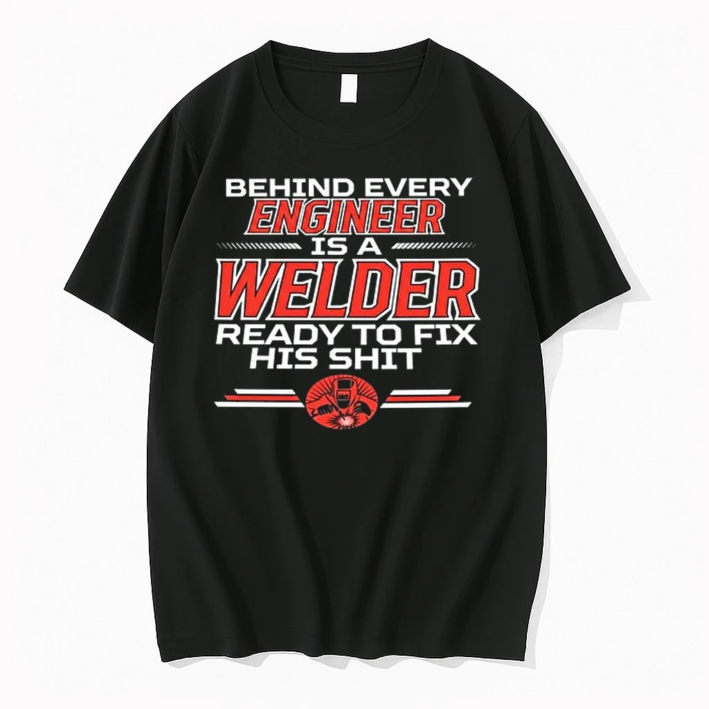 Behind Every Engineer Is A Welder Ready To Fix His Shit 0 Tshirts Sweater