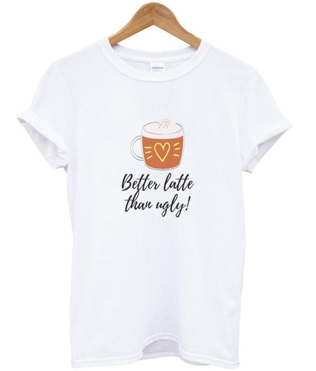 better latte than ugly t-shirt Hoodie, Sweatshirt | PureTeeCo.com