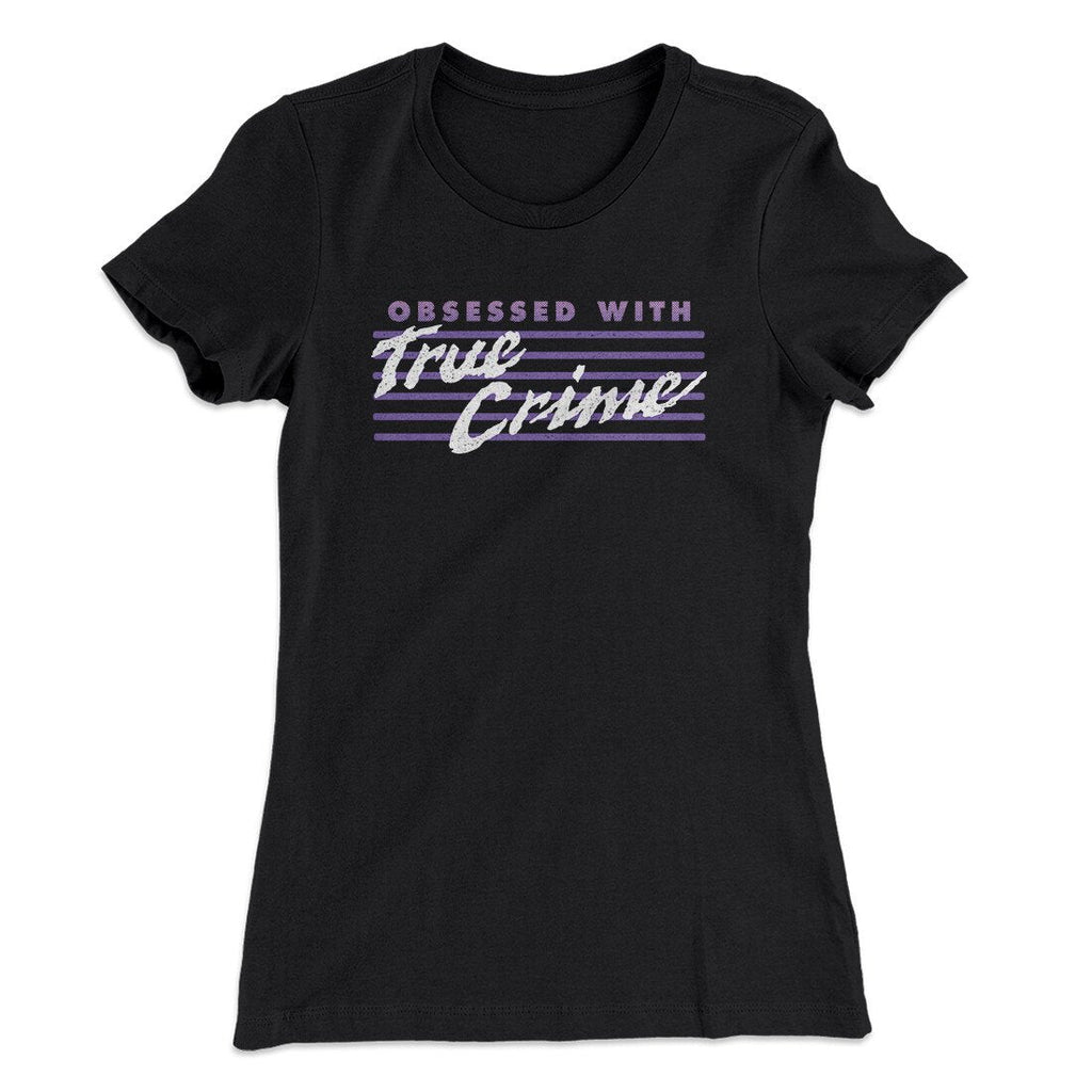 Obsessed With True Crime Women's T-Shirt Hoodie, Sweatshirt | PureTeeCo.com (Image 1)