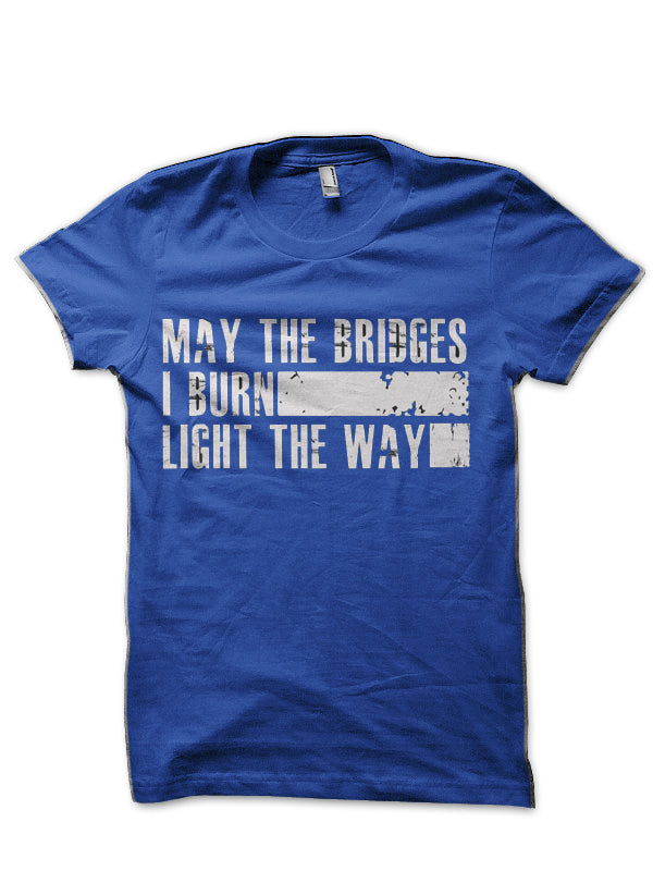 May The Bridges I Burn Light The Way T-Shirt Hoodie, Sweatshirt | PureTeeCo.com