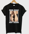 broke niggas don’t deserve t-shirt Hoodie, Sweatshirt | PureTeeCo.com