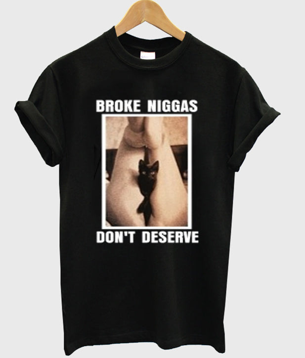 broke niggas don’t deserve t-shirt Hoodie, Sweatshirt | PureTeeCo.com