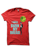 I Will Burn My Dread Red T-Shirt Hoodie, Sweatshirt | PureTeeCo.com
