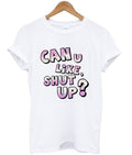 can u like shut up t-shirt Hoodie, Sweatshirt | PureTeeCo.com