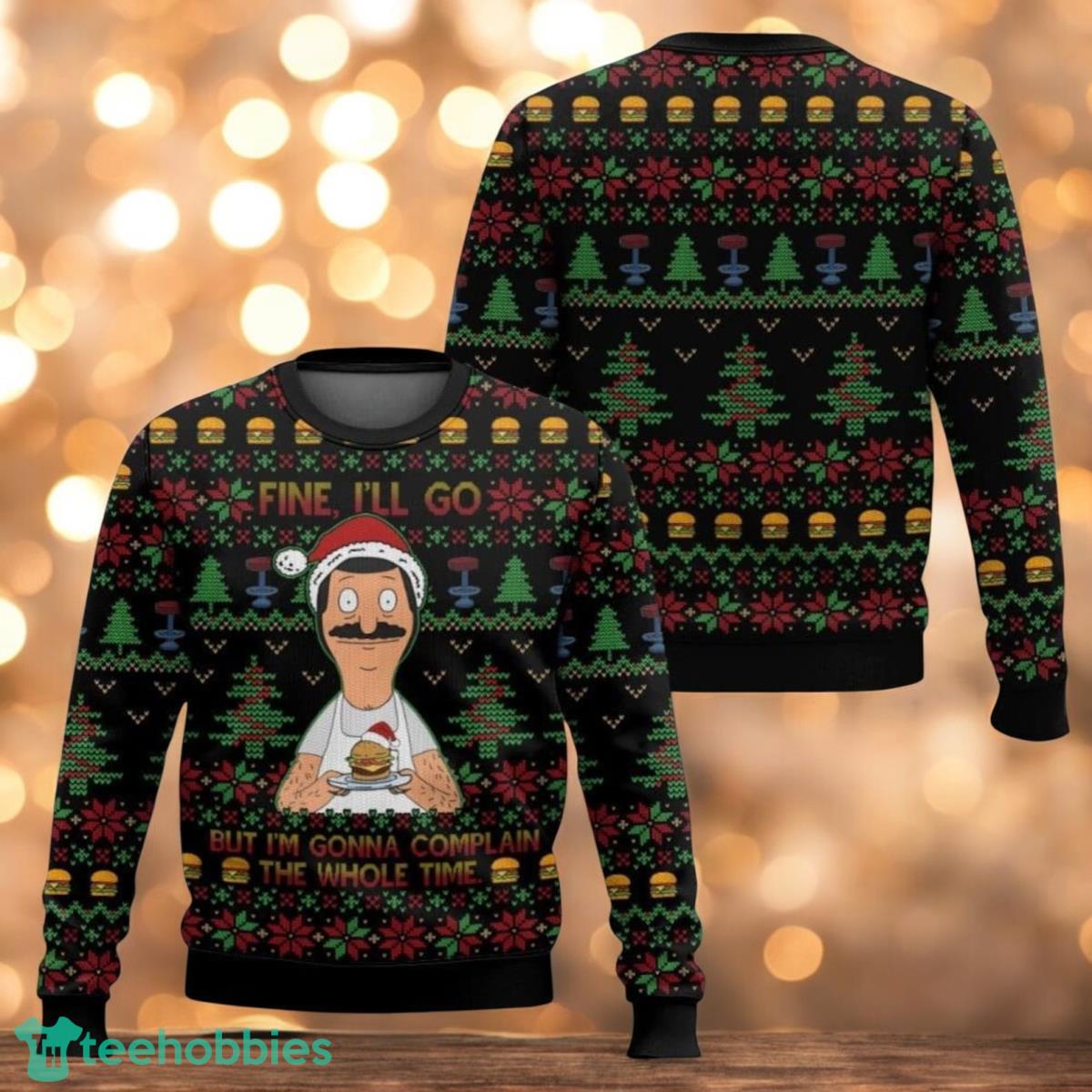 Christmas Bob Belcher Ugly Sweater Fine I’ll Go But I’m Gonna Xmas Sweater
