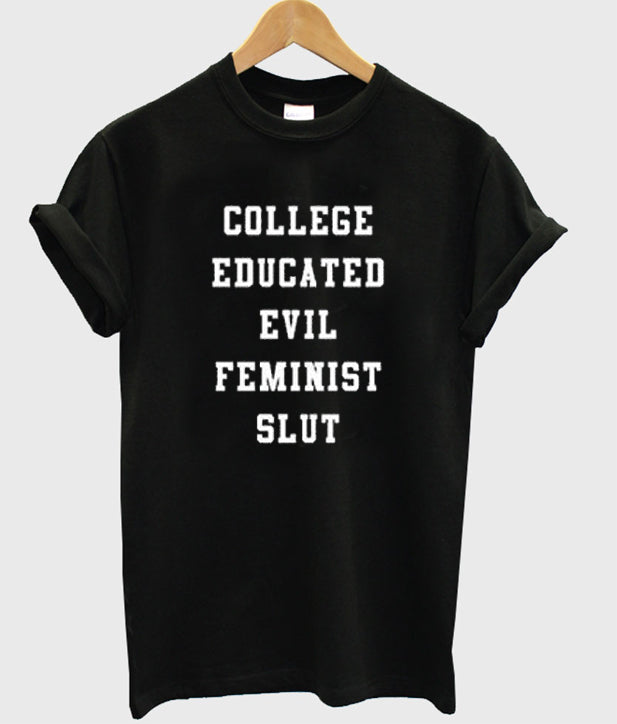 college educated evil feminist slut t-shirt Hoodie, Sweatshirt | PureTeeCo.com