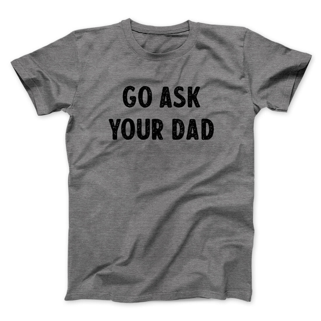 Go Ask Your Dad Funny Men/Unisex T-Shirt Hoodie, Sweatshirt | PureTeeCo.com (Image 5)