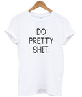do pretty shit tshirt Hoodie, Sweatshirt | PureTeeCo.com