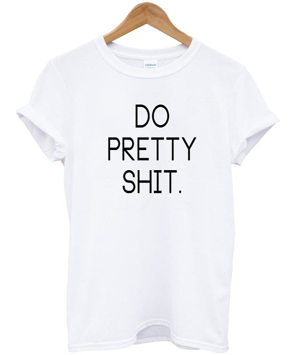 do pretty shit tshirt Hoodie, Sweatshirt | PureTeeCo.com