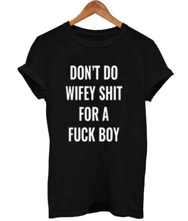 don’t do wifey shit for a fuck boy T Shirt Hoodie, Sweatshirt | PureTeeCo.com
