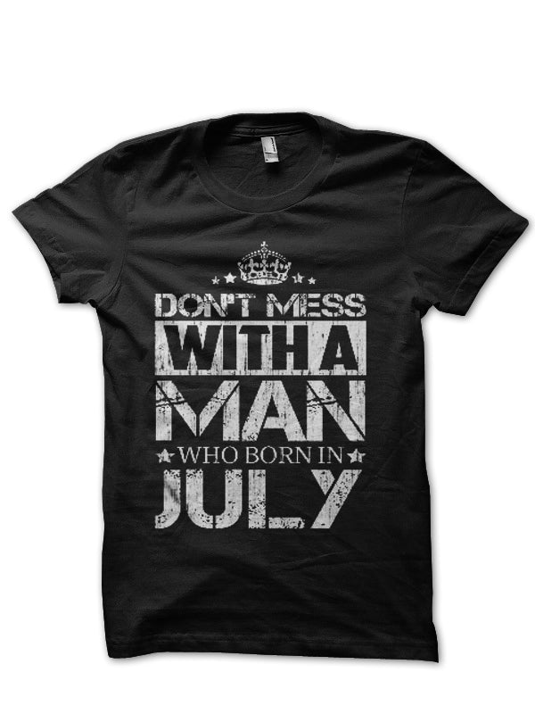 Donâ€™t Mess With A Man Who Born In July Black T-Shirt Hoodie, Sweatshirt | PureTeeCo.com