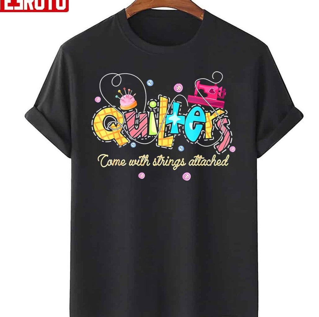 Quilters Come With Strings Attached Colorful Unisex T-Shirt